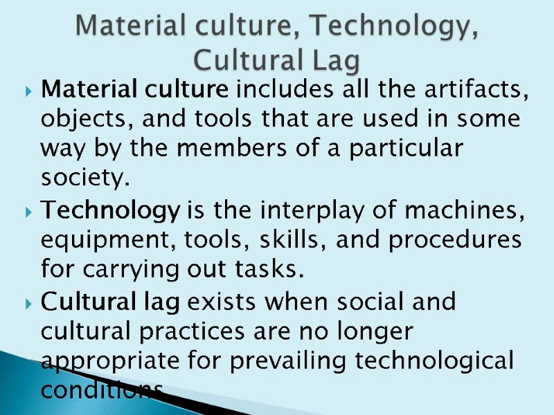 Material culture includes all the artifacts, objects, and tools that are used in some
